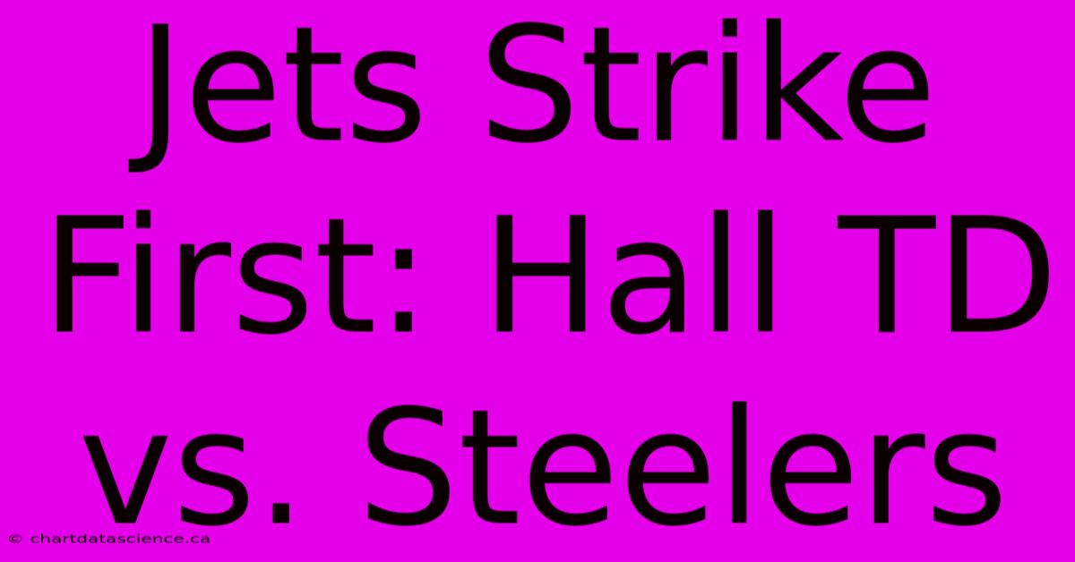 Jets Strike First: Hall TD Vs. Steelers