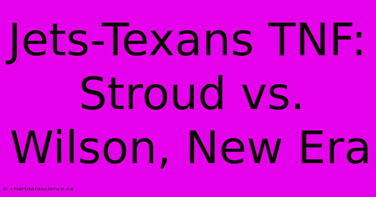 Jets-Texans TNF: Stroud Vs. Wilson, New Era 