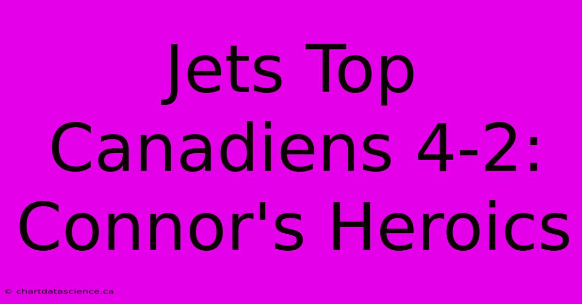 Jets Top Canadiens 4-2: Connor's Heroics