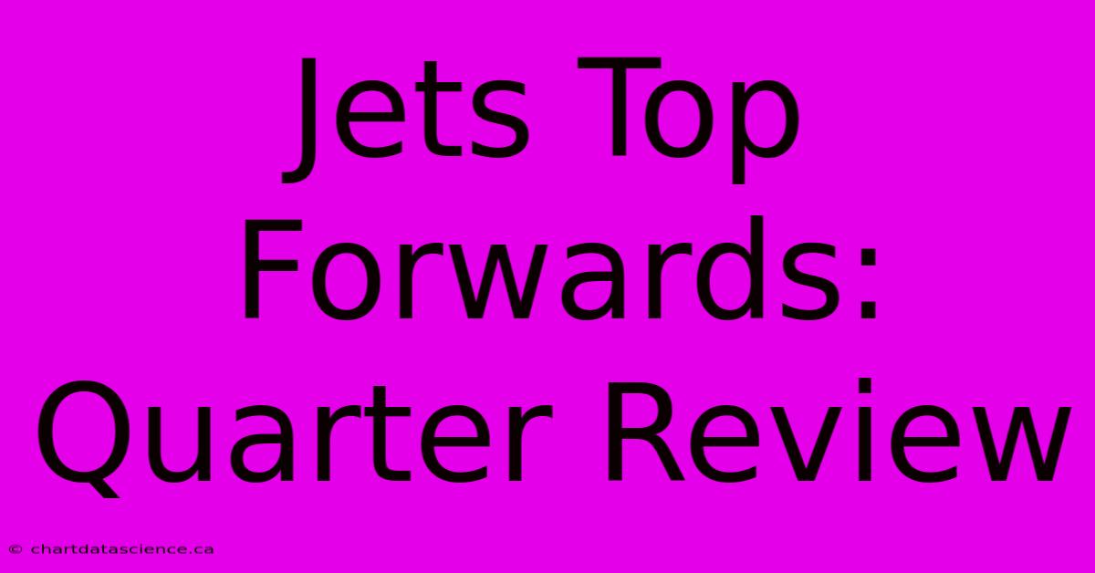 Jets Top Forwards: Quarter Review