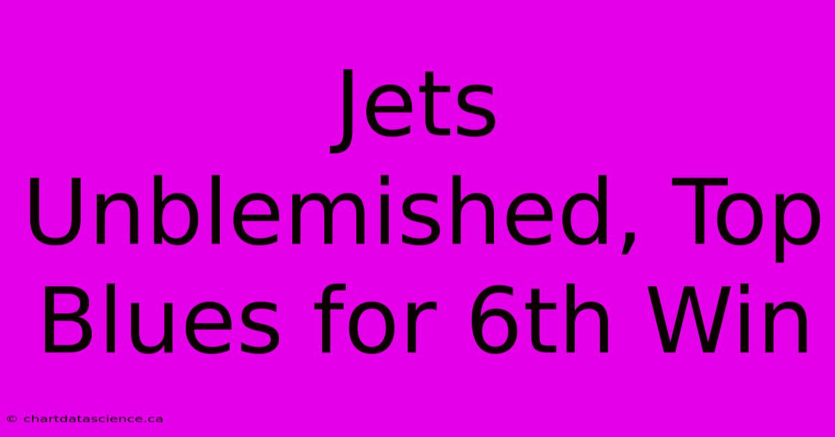 Jets Unblemished, Top Blues For 6th Win