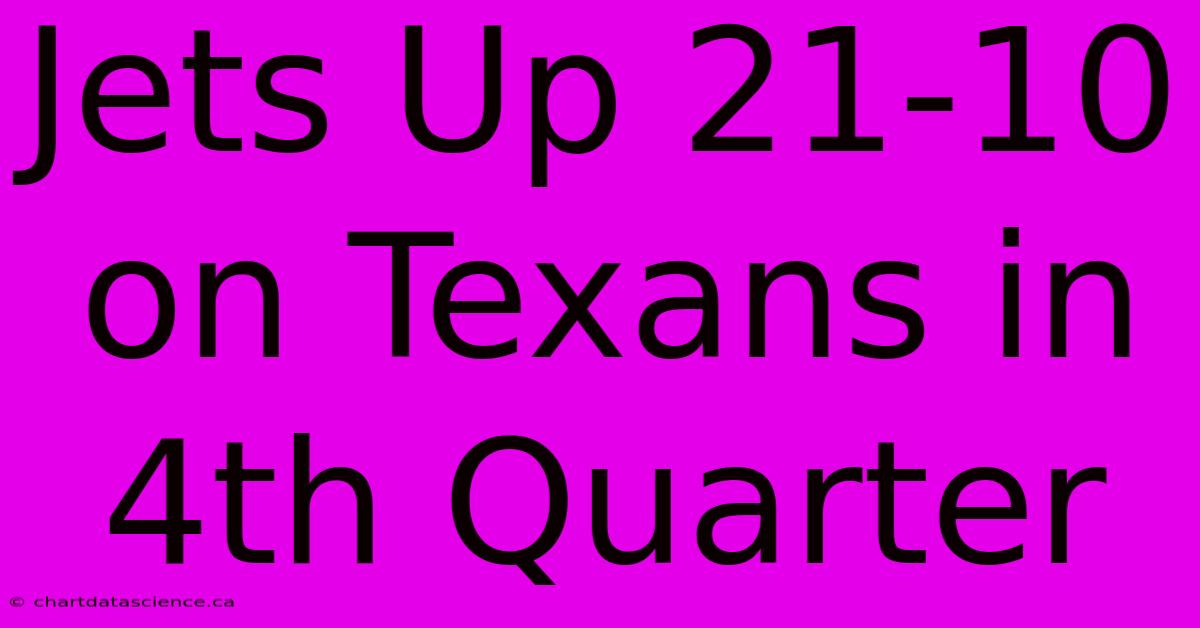 Jets Up 21-10 On Texans In 4th Quarter