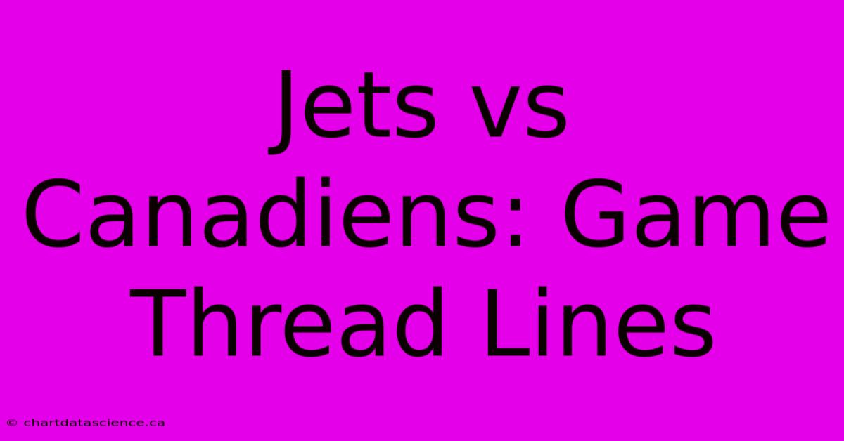 Jets Vs Canadiens: Game Thread Lines