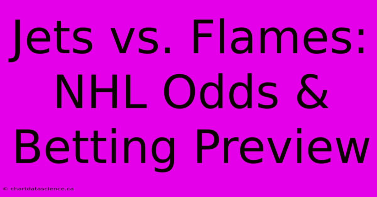 Jets Vs. Flames: NHL Odds & Betting Preview