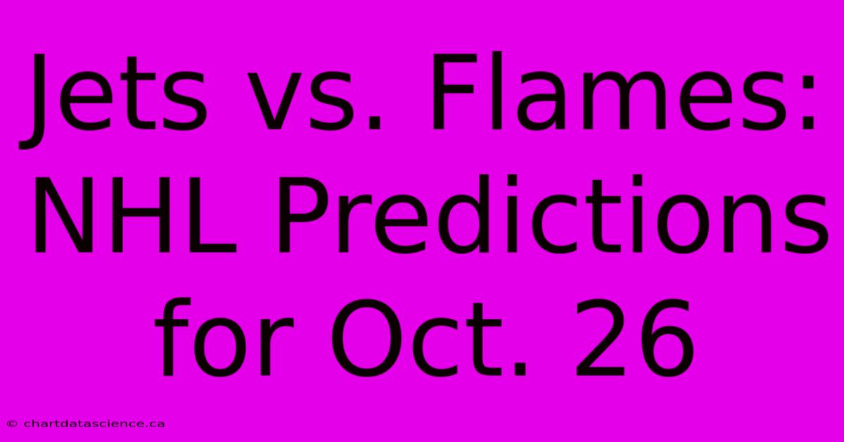 Jets Vs. Flames: NHL Predictions For Oct. 26