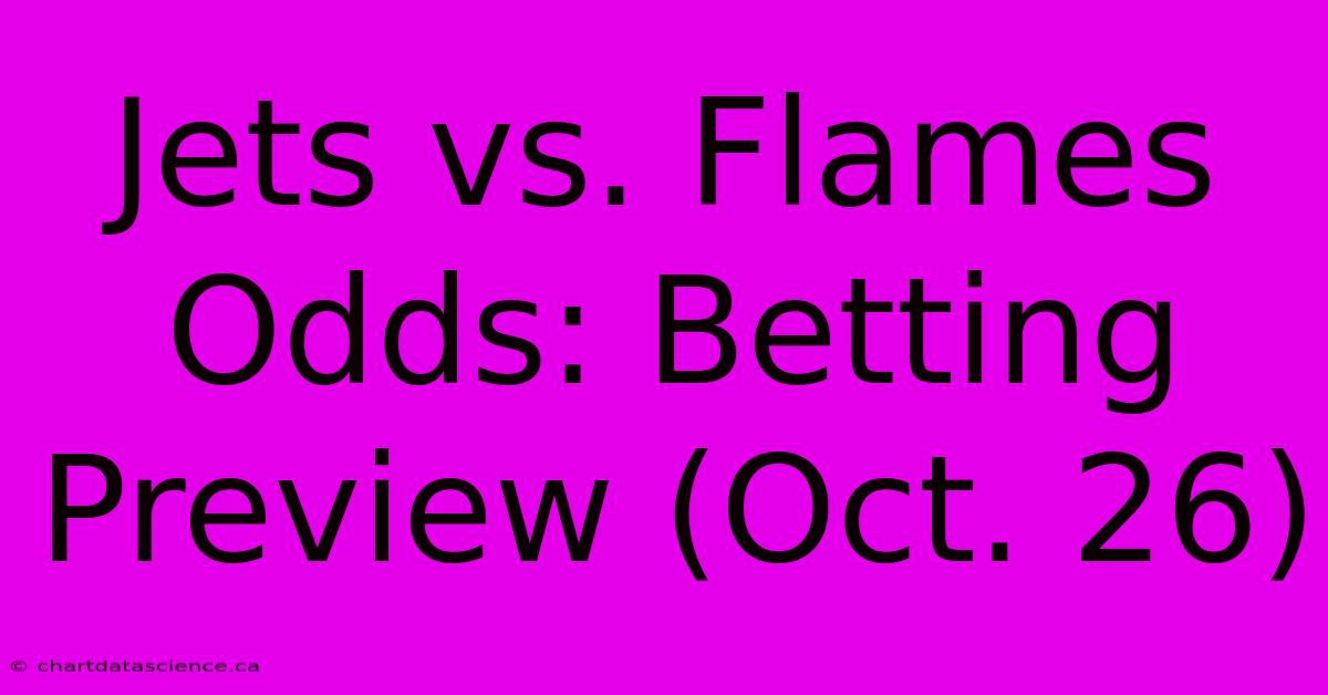 Jets Vs. Flames Odds: Betting Preview (Oct. 26)