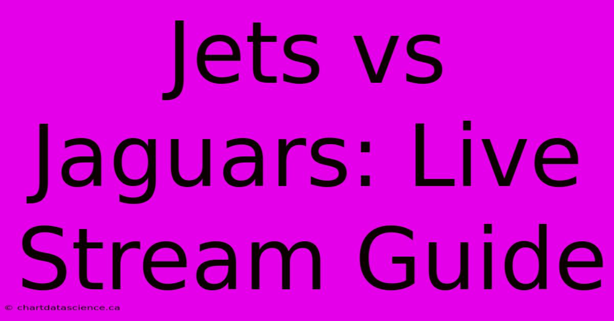 Jets Vs Jaguars: Live Stream Guide