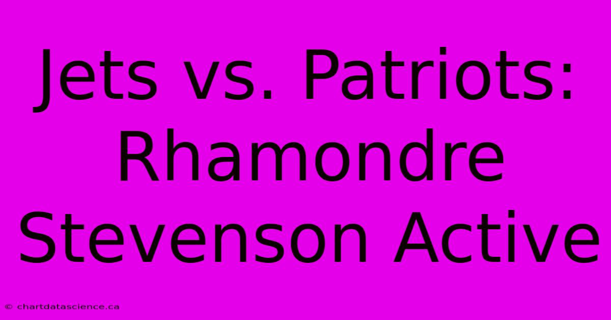 Jets Vs. Patriots: Rhamondre Stevenson Active