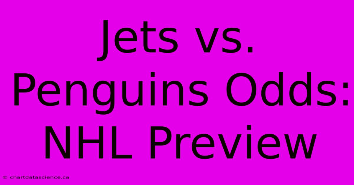 Jets Vs. Penguins Odds: NHL Preview