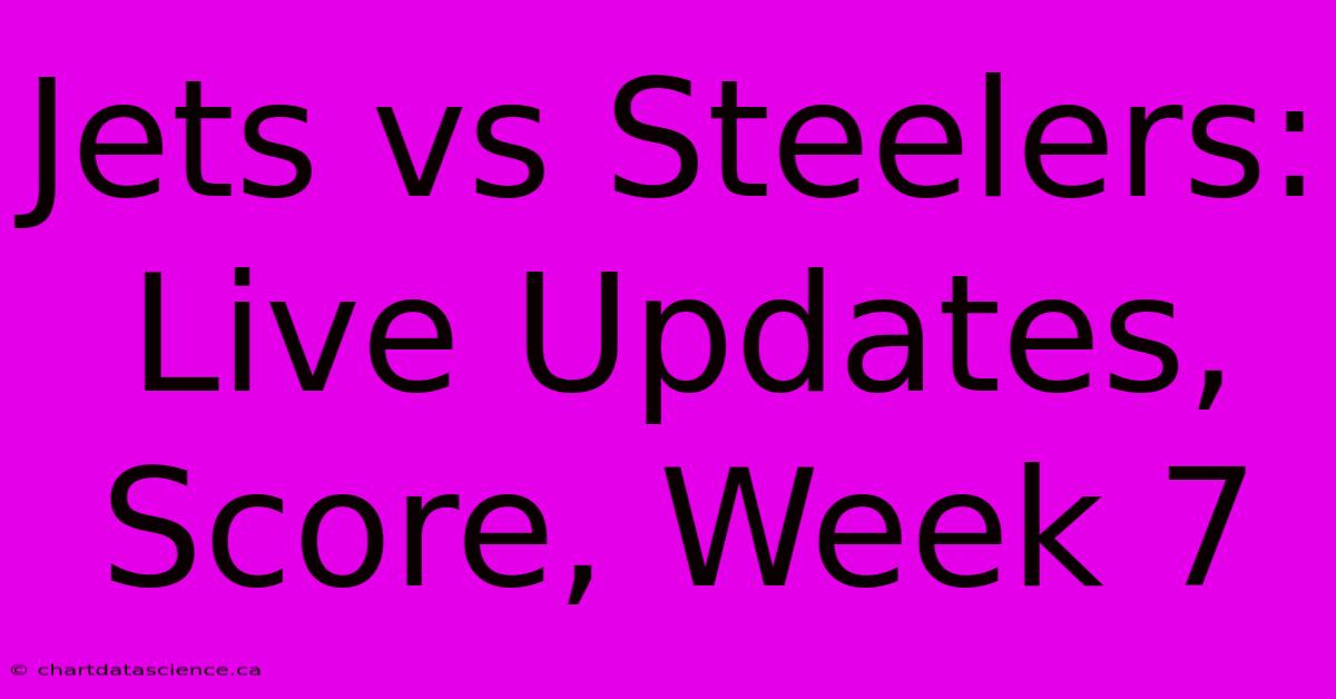 Jets Vs Steelers: Live Updates, Score, Week 7