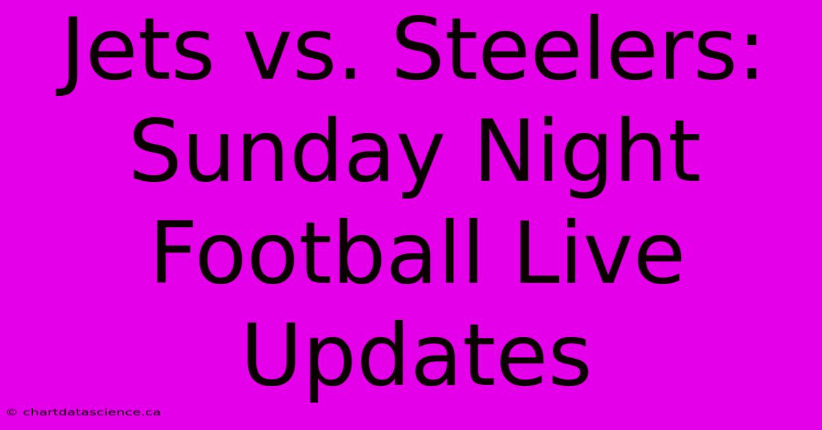 Jets Vs. Steelers: Sunday Night Football Live Updates