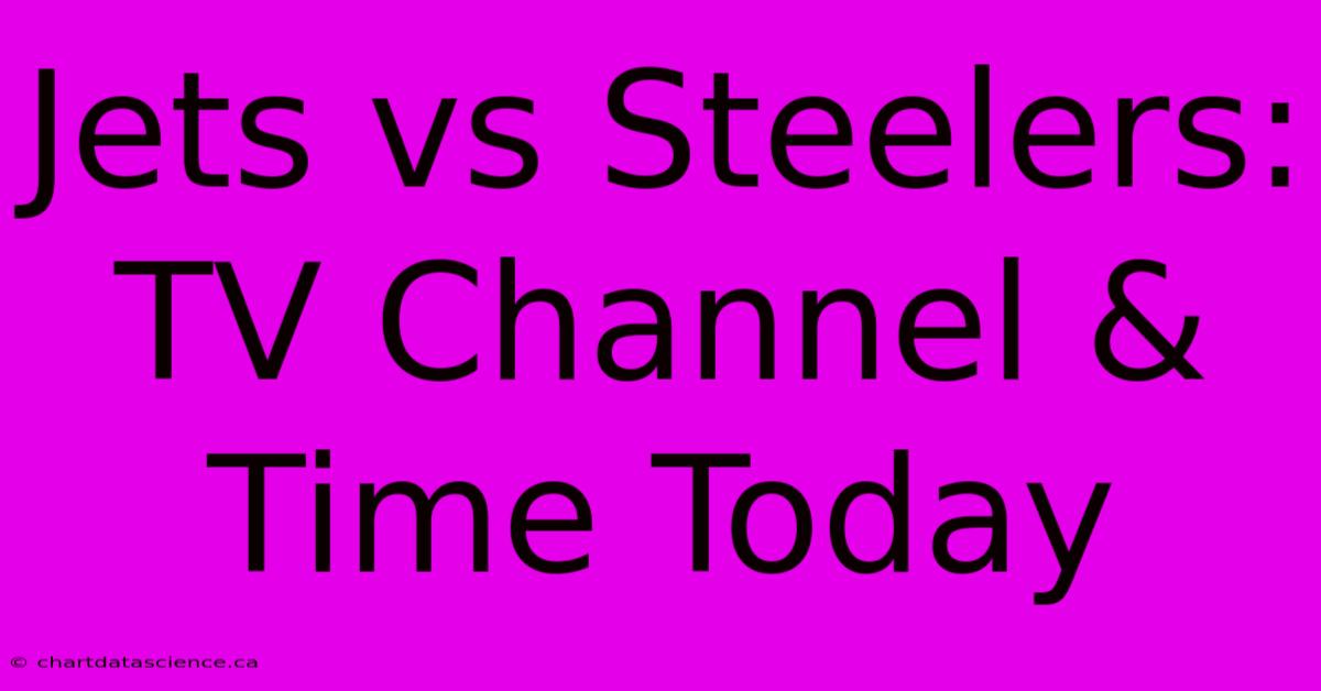 Jets Vs Steelers: TV Channel & Time Today