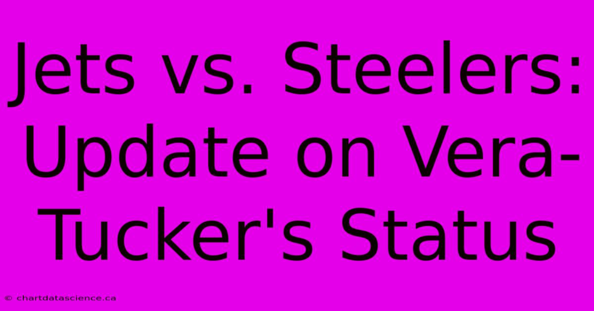 Jets Vs. Steelers: Update On Vera-Tucker's Status 