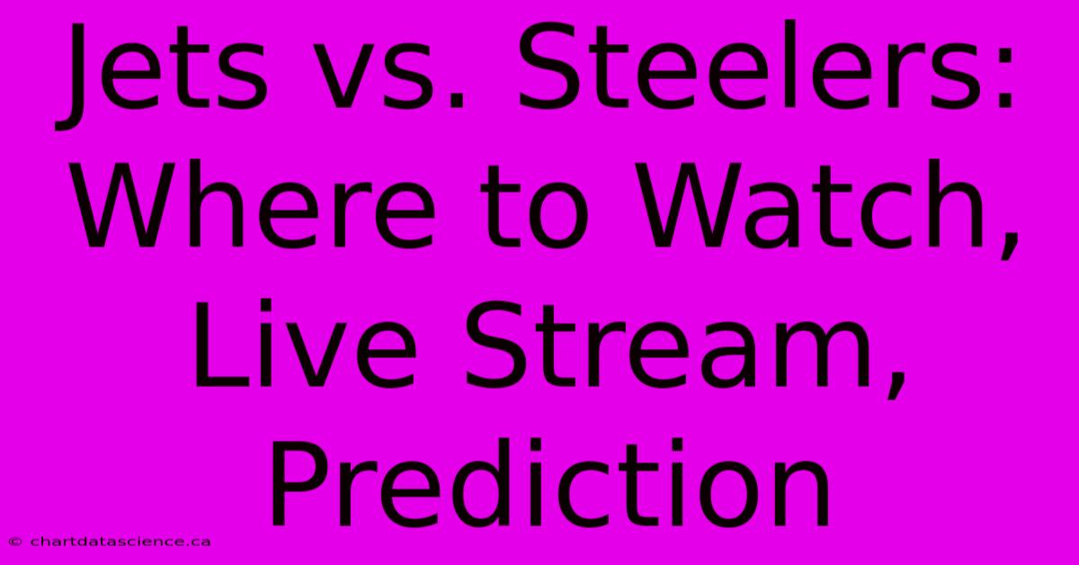 Jets Vs. Steelers: Where To Watch, Live Stream, Prediction