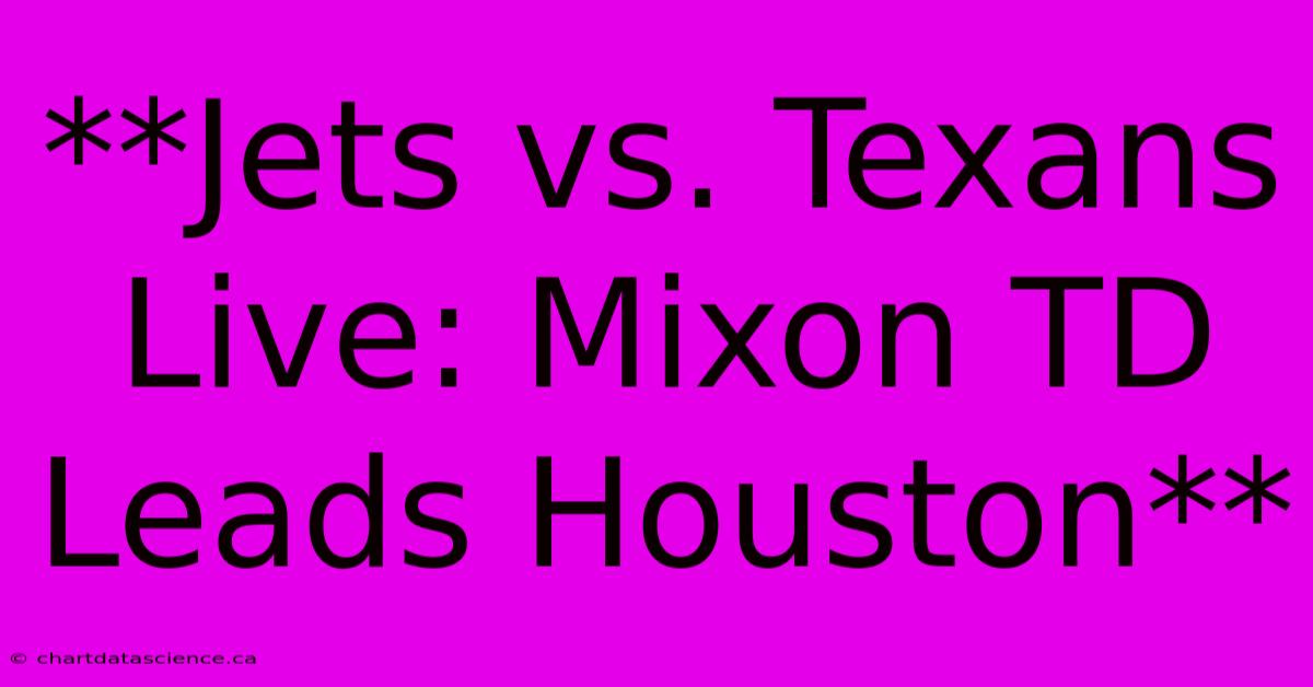 **Jets Vs. Texans Live: Mixon TD Leads Houston**