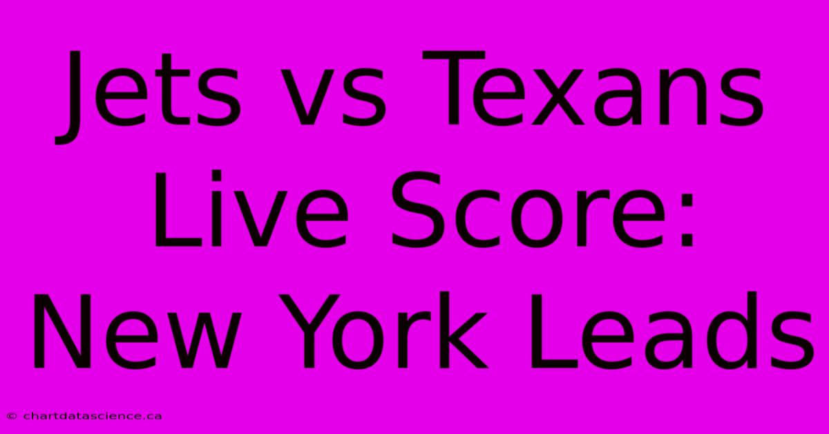 Jets Vs Texans Live Score: New York Leads