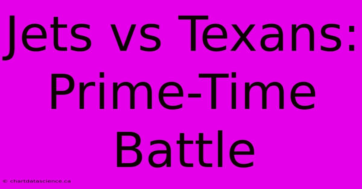 Jets Vs Texans: Prime-Time Battle