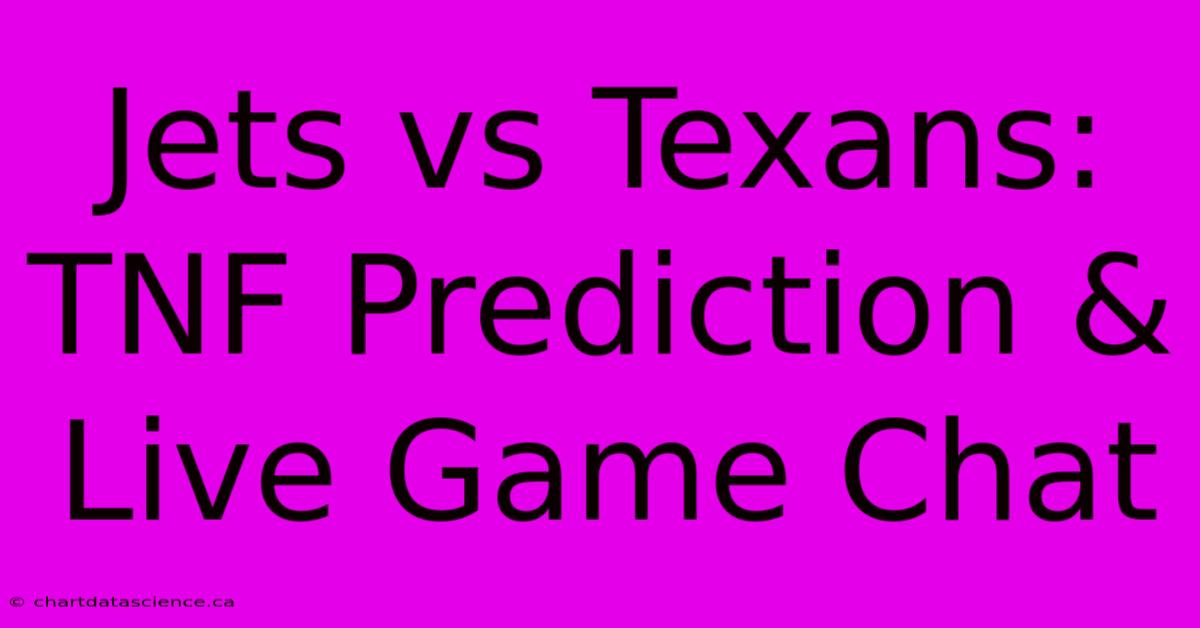 Jets Vs Texans: TNF Prediction & Live Game Chat