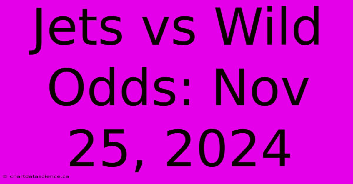 Jets Vs Wild Odds: Nov 25, 2024