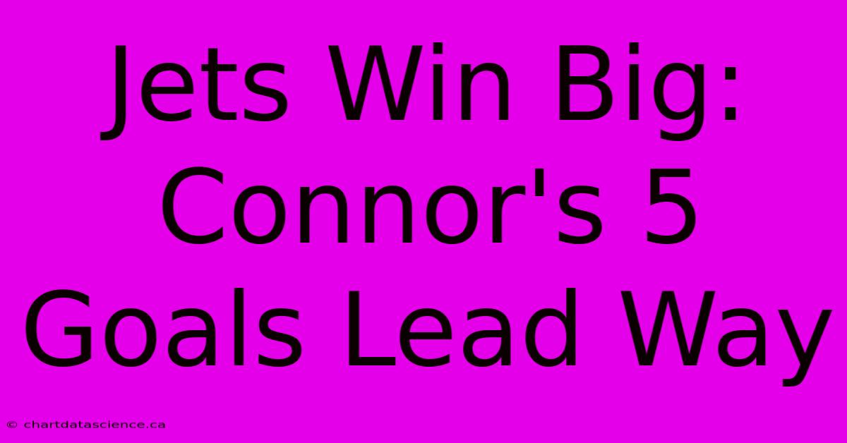 Jets Win Big: Connor's 5 Goals Lead Way