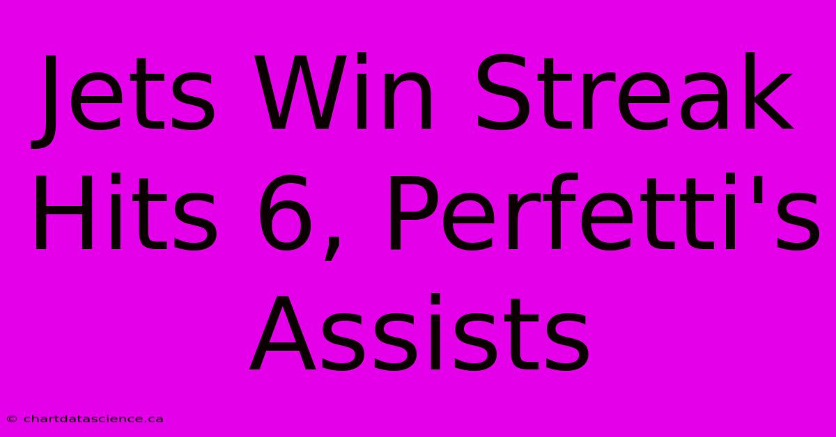 Jets Win Streak Hits 6, Perfetti's Assists 