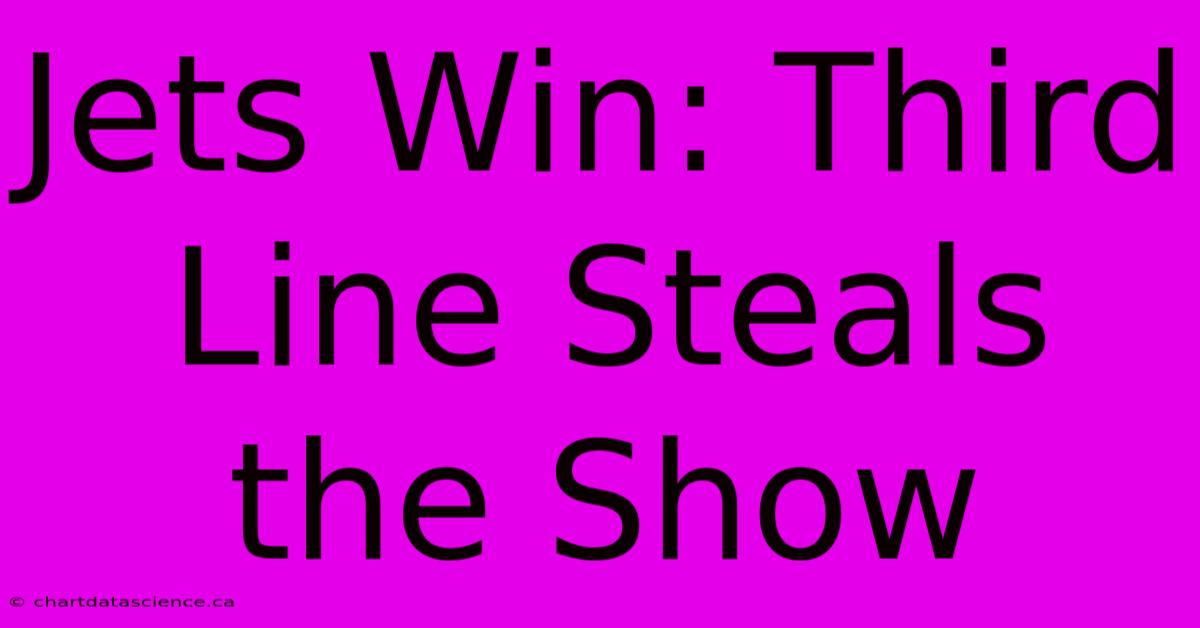 Jets Win: Third Line Steals The Show 