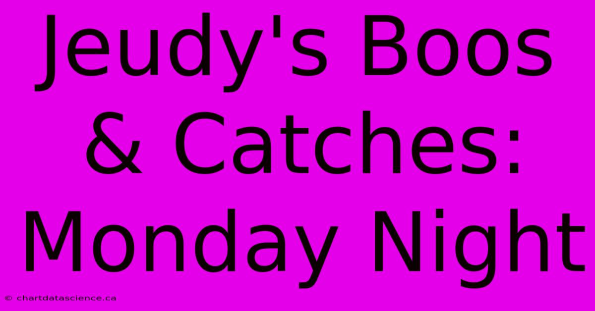 Jeudy's Boos & Catches: Monday Night