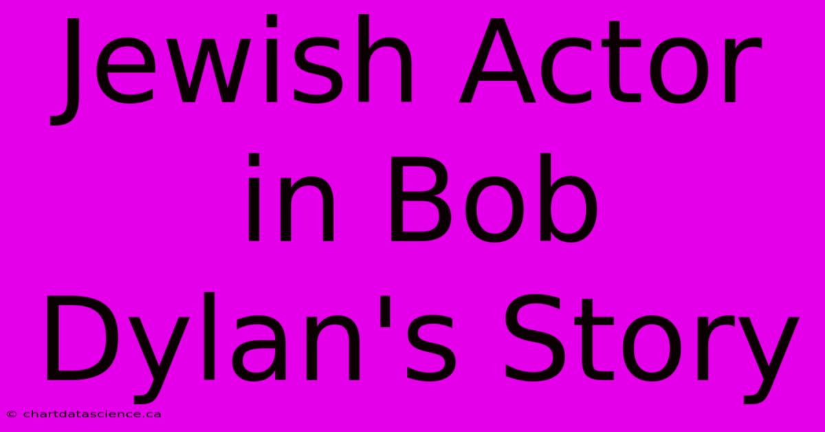 Jewish Actor In Bob Dylan's Story