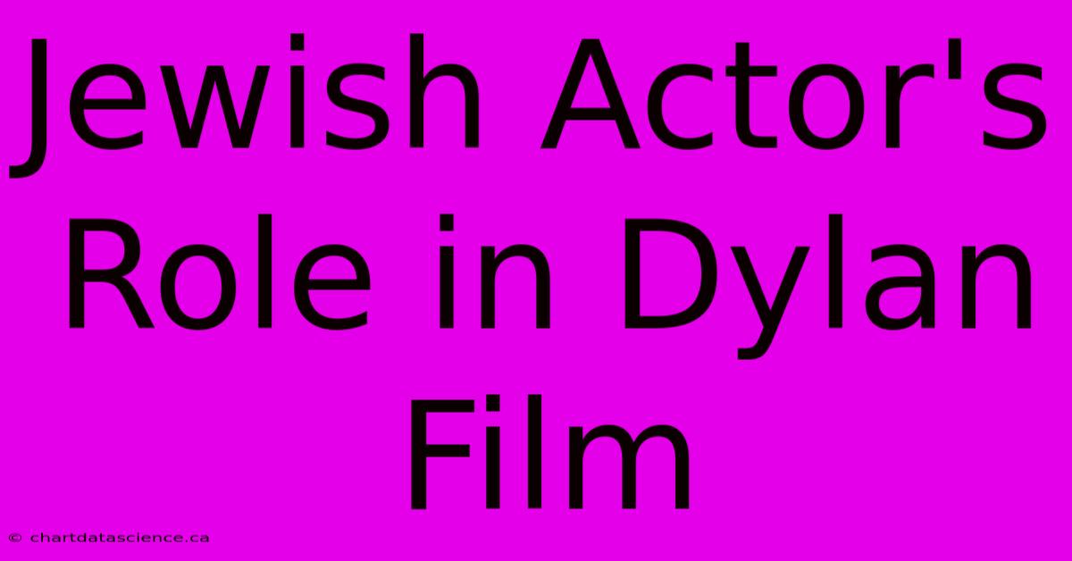 Jewish Actor's Role In Dylan Film