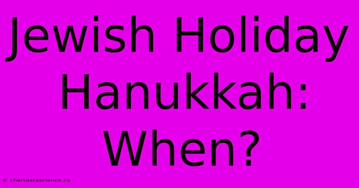 Jewish Holiday Hanukkah: When?