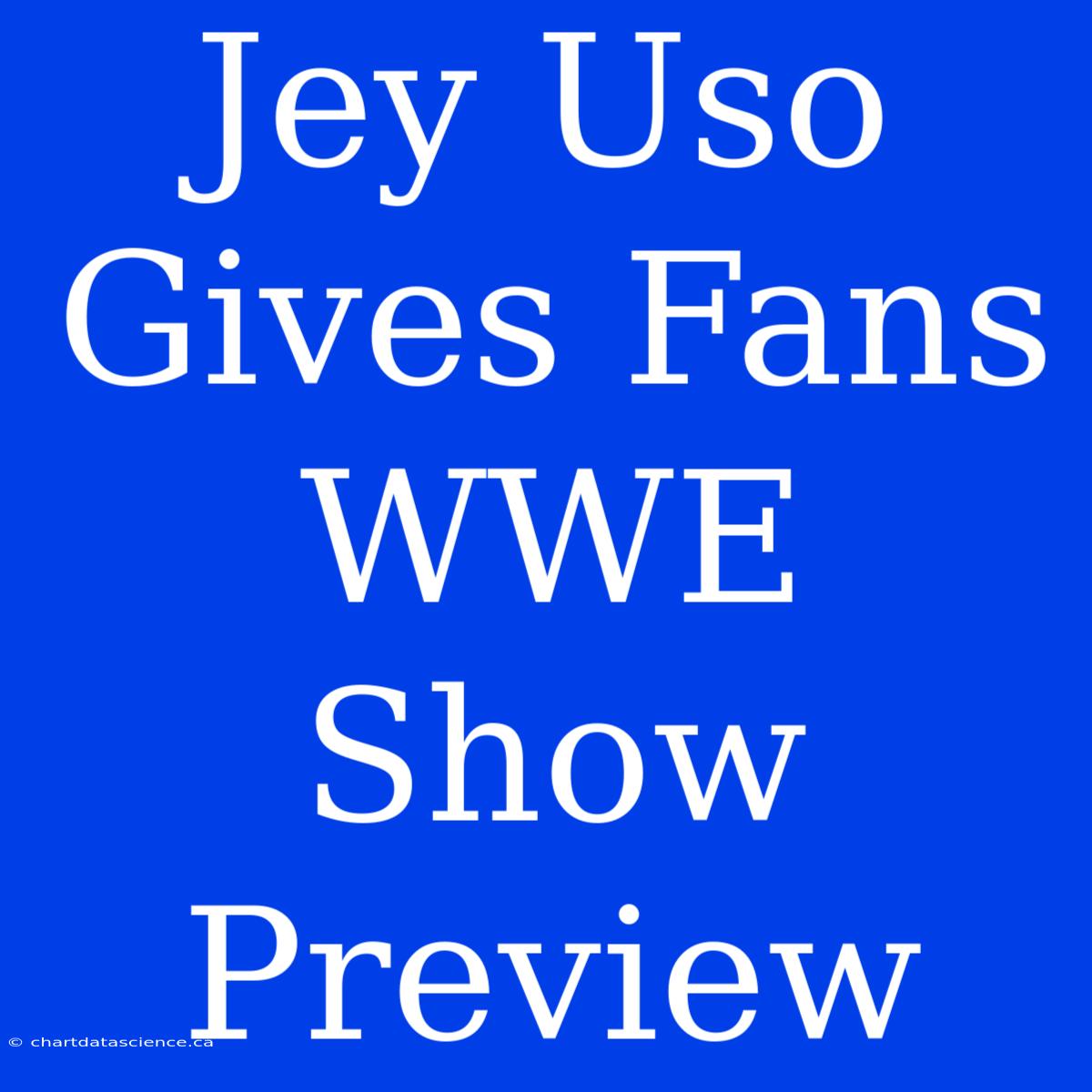 Jey Uso Gives Fans WWE Show Preview