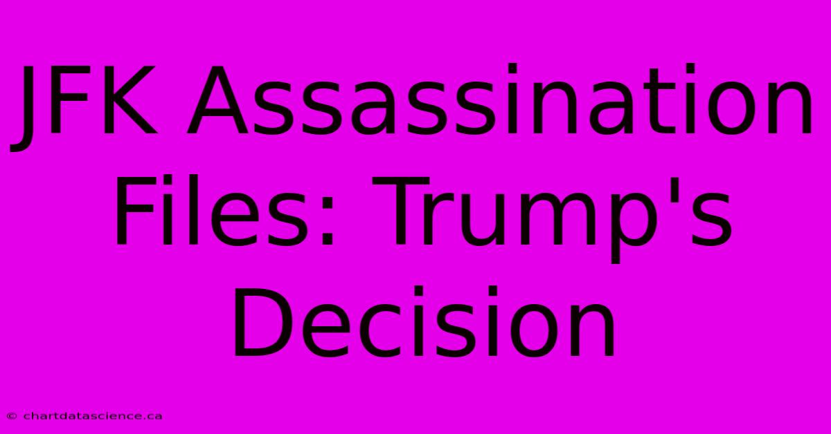 JFK Assassination Files: Trump's Decision