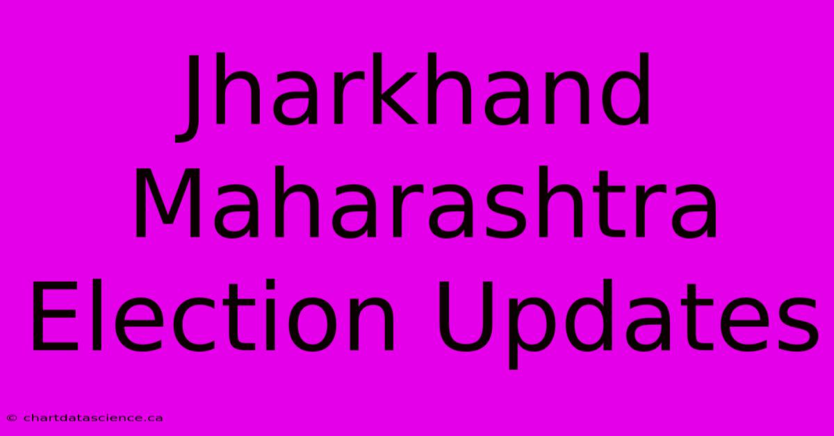 Jharkhand Maharashtra Election Updates