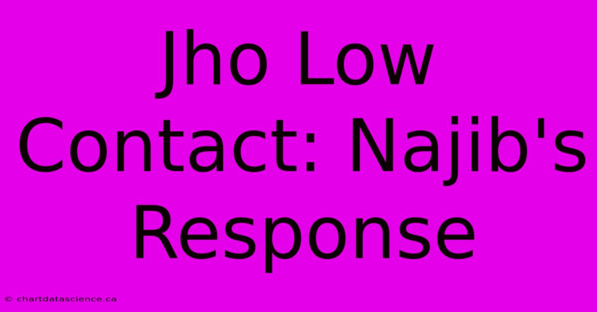 Jho Low Contact: Najib's Response