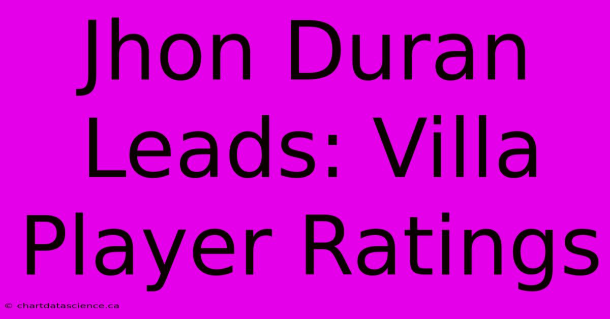 Jhon Duran Leads: Villa Player Ratings