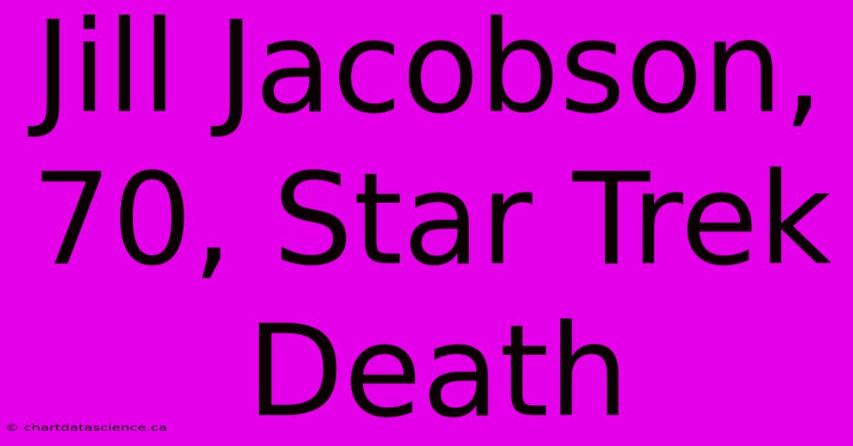 Jill Jacobson, 70, Star Trek Death