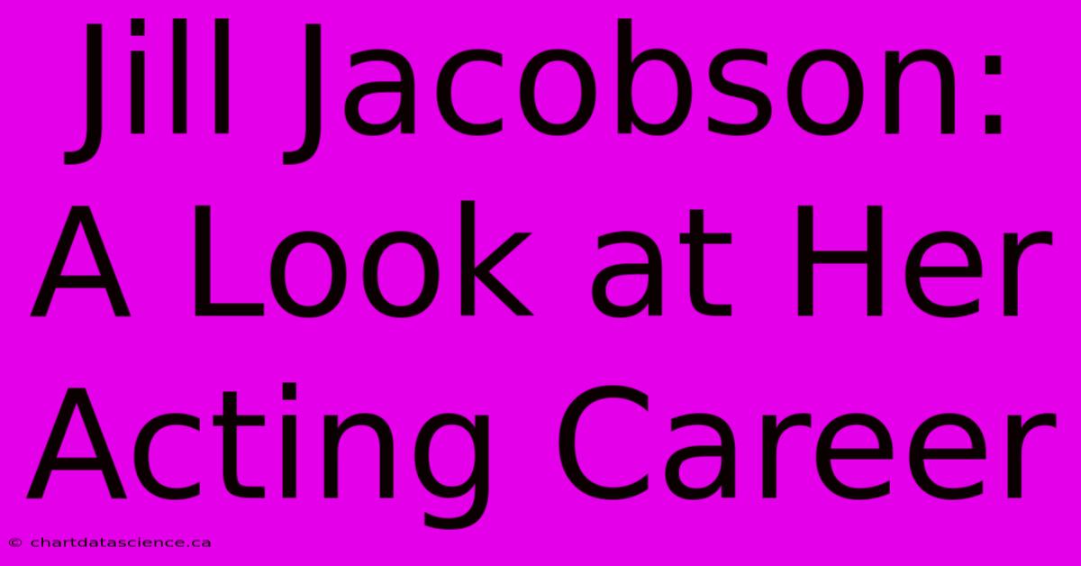 Jill Jacobson: A Look At Her Acting Career