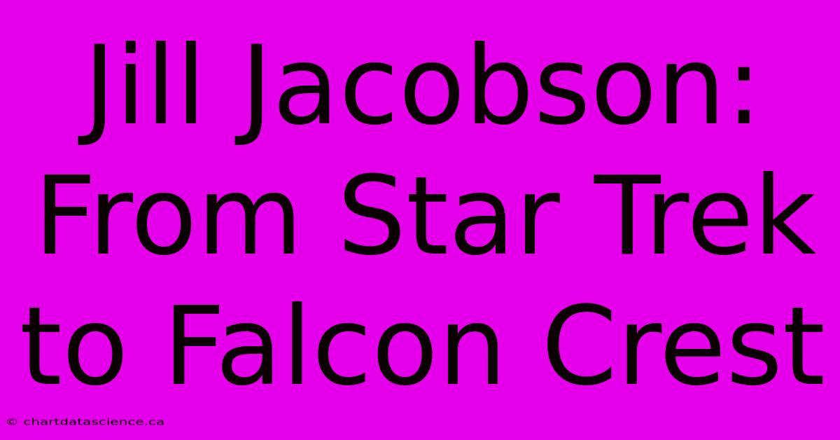 Jill Jacobson: From Star Trek To Falcon Crest