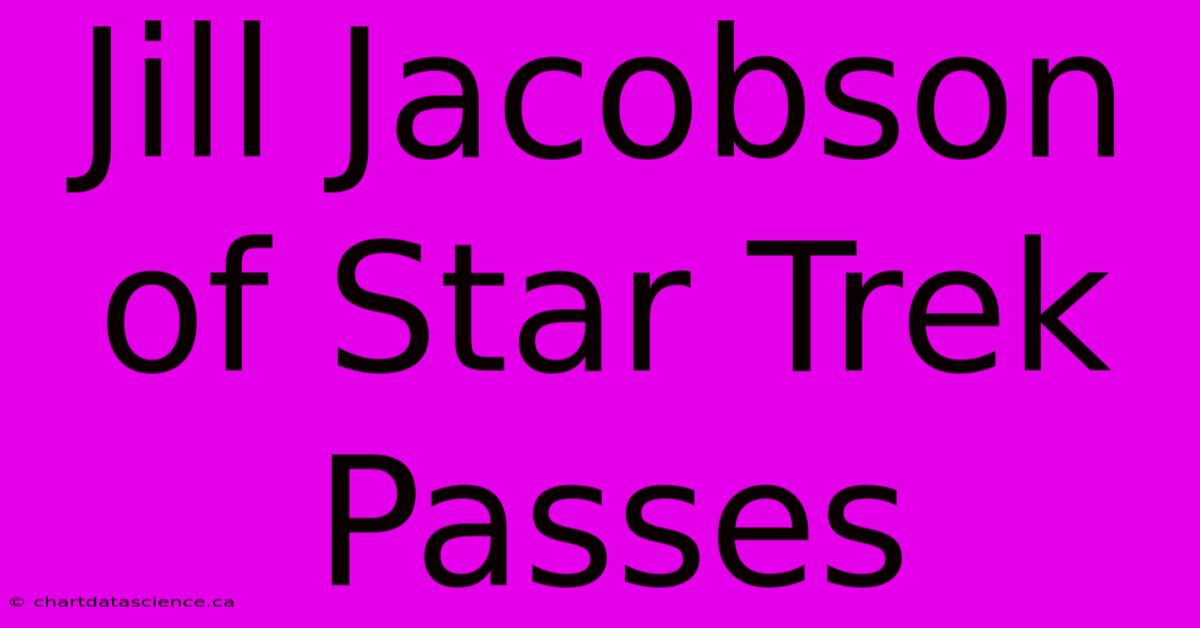 Jill Jacobson Of Star Trek Passes