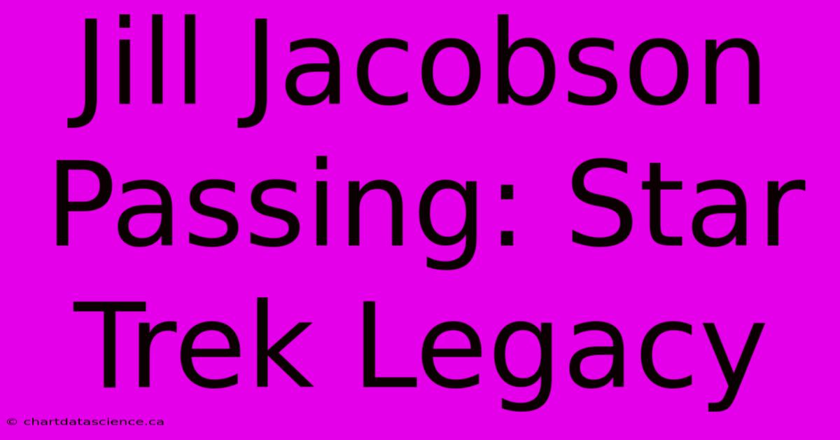 Jill Jacobson Passing: Star Trek Legacy