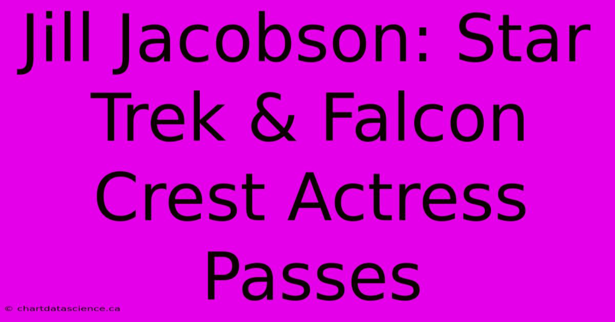 Jill Jacobson: Star Trek & Falcon Crest Actress Passes