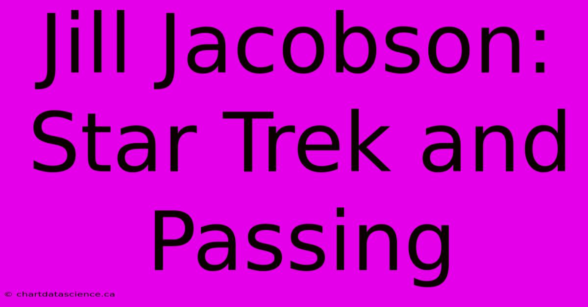 Jill Jacobson: Star Trek And Passing