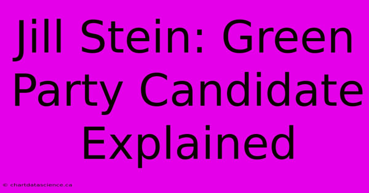 Jill Stein: Green Party Candidate Explained