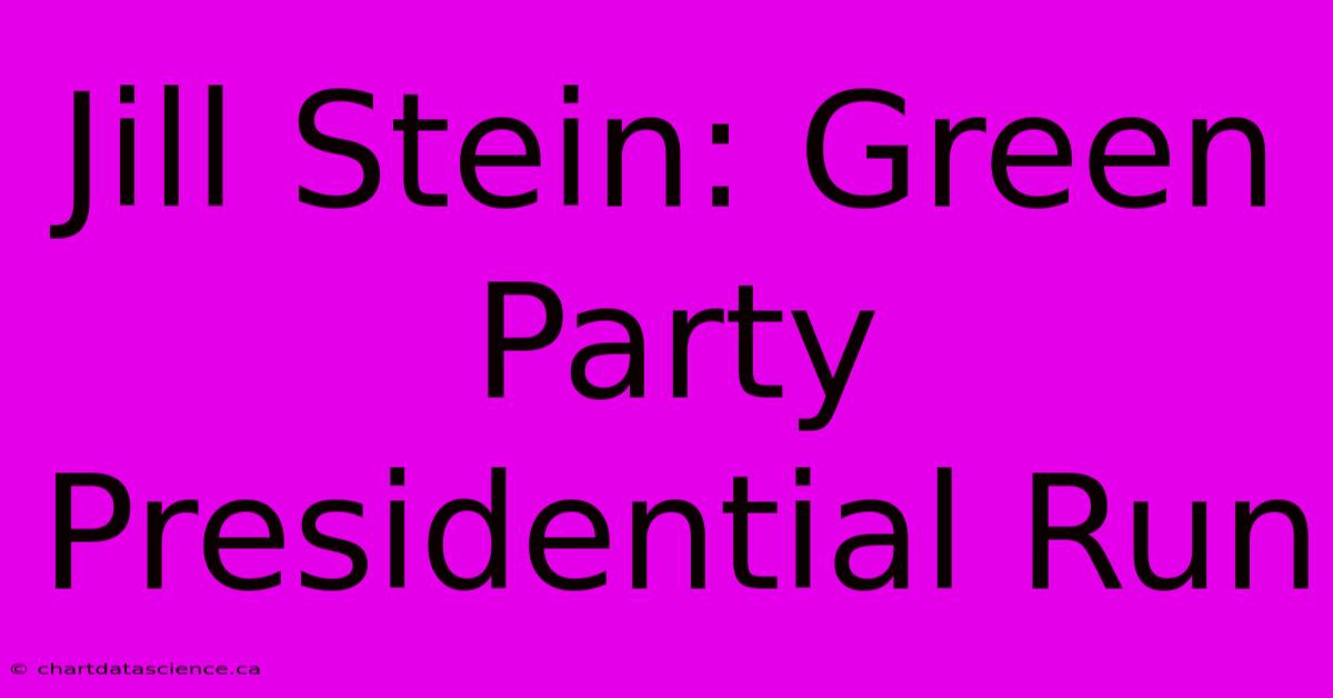 Jill Stein: Green Party Presidential Run