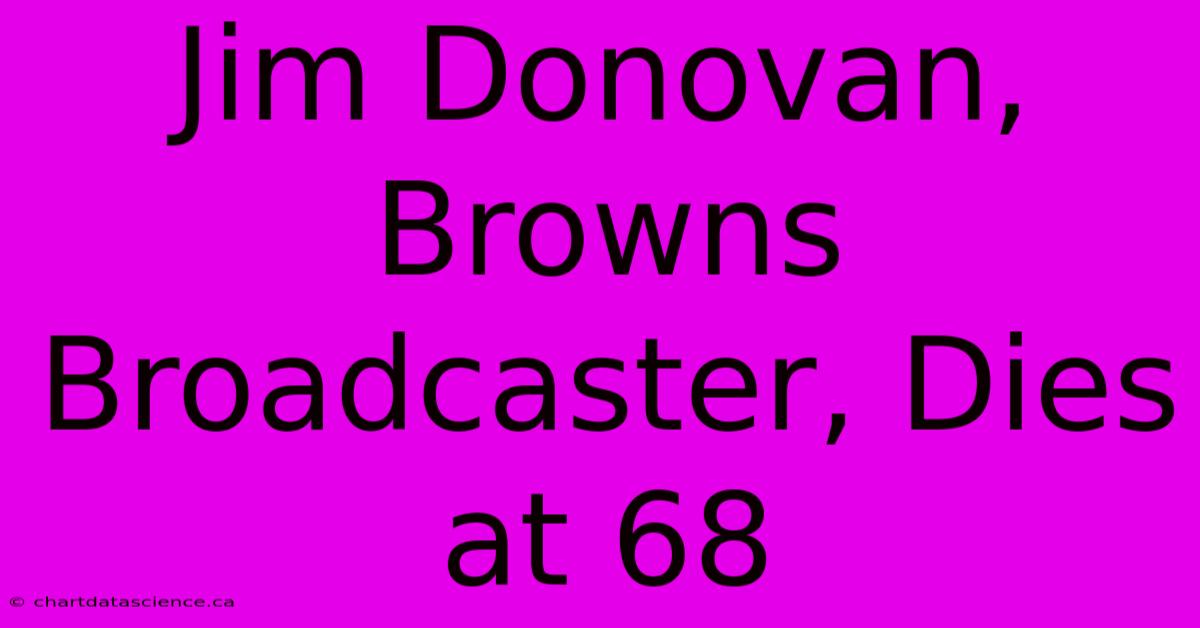 Jim Donovan, Browns Broadcaster, Dies At 68 