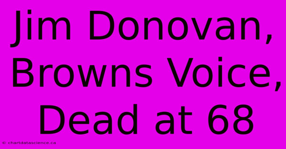 Jim Donovan, Browns Voice, Dead At 68