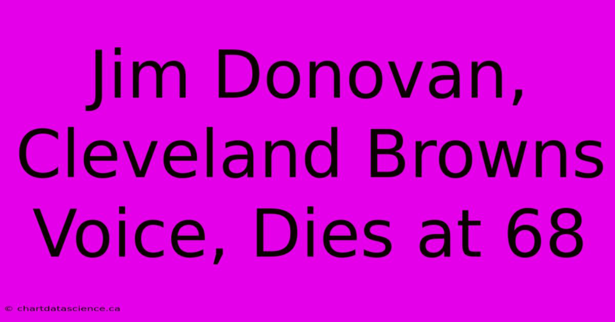 Jim Donovan, Cleveland Browns Voice, Dies At 68