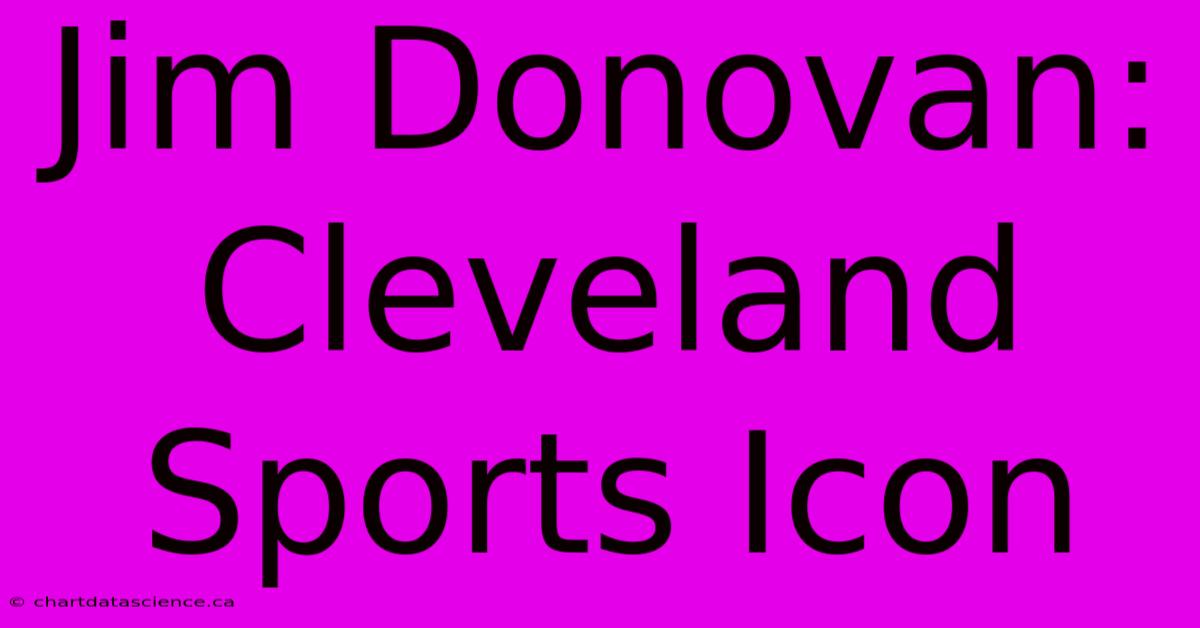 Jim Donovan: Cleveland Sports Icon