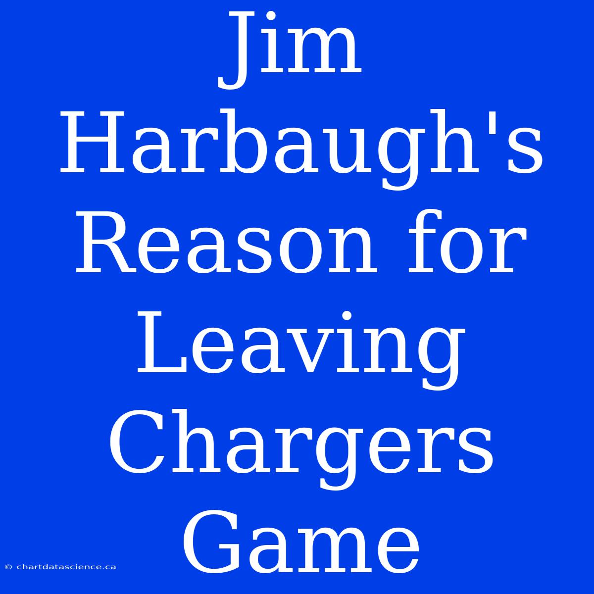 Jim Harbaugh's Reason For Leaving Chargers Game