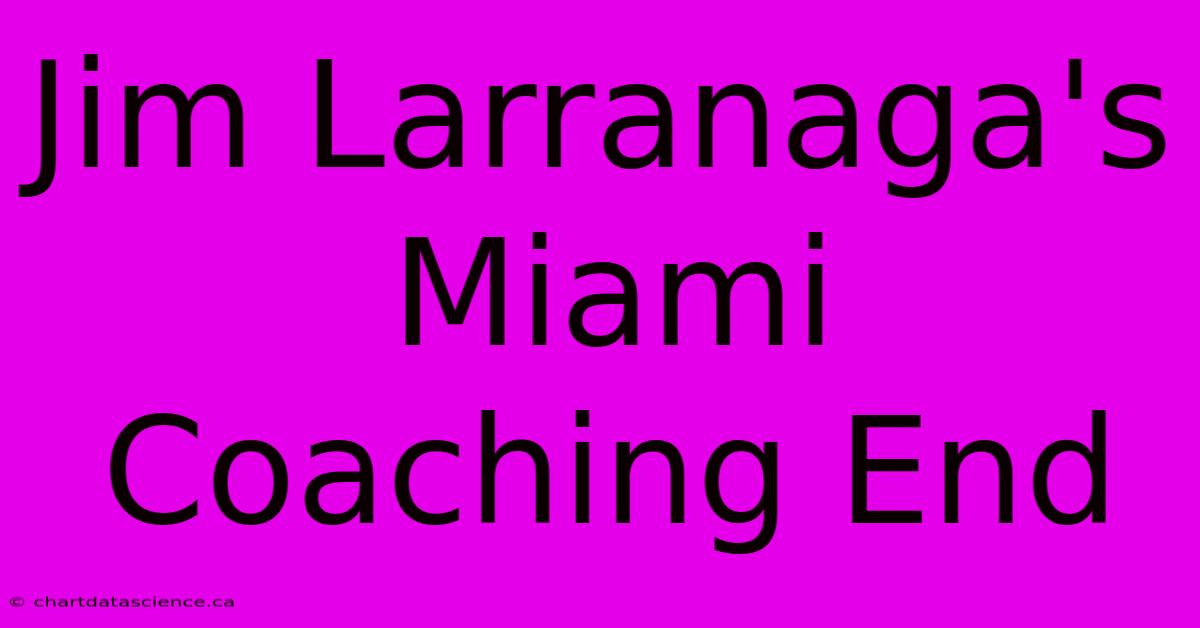 Jim Larranaga's Miami Coaching End